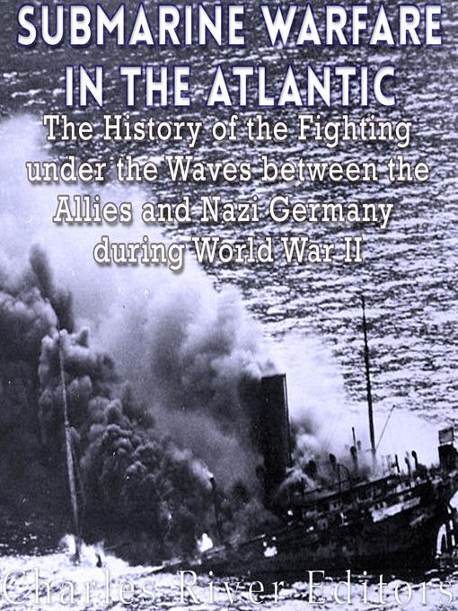 Title details for Submarine Warfare in the Atlantic by Charles River Editors - Available